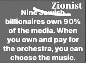 Graphic with white text on a gray background falsely claiming that “Nine Zionist billionaires own 90% of the media,” with the word “Jewish” crossed out and replaced by “Zionist.”