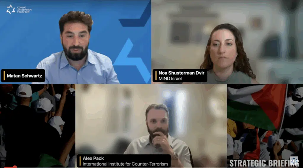 CAM’s August Strategic Briefing webinar, moderated by Matan Schwartz of the Combat Antisemitism Movement, featuring Noa Shusterman Dvir of MIND Israel and Alex Pack of the International Institute for Counter-Terrorism.