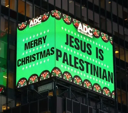 Times Square Billboard Claiming “Jesus Is Palestinian” During Christmas Season